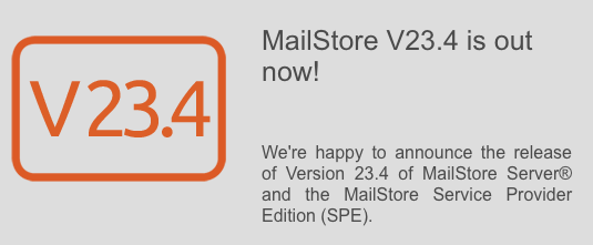 MailStore v 23.4 is available now
